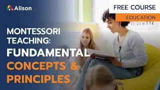 Montessori Teaching  Fundamental Concepts & Principles - Free Online Course