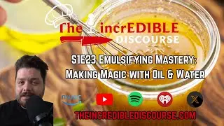 S1E23 Emulsifying Mastery: Making Magic with Oil & Water