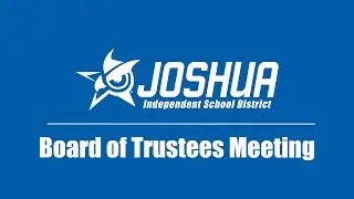 July 21, 2025 - Joshua ISD Board of Trustees Meeting