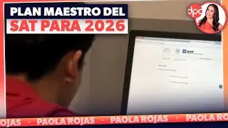 SAT lanza Plan Maestro 2026 contra facturas falsas | DPC con Paola Rojas