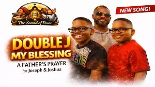 Double J, My Blessing I A Father's Prayer for Joseph & Joshua I African Gospel Worship