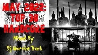 TOP 30 BEST HARDCORE TRACKS OF MAY 2022 (Millennium Hardcore, Uptempo) Mixed By Dj WarriorTrack
