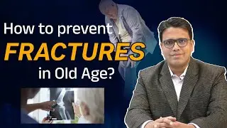 How to Keep Your Bones Strong in Old Age and Prevent Fractures | Dr. Pratik Gandhi