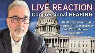 Live Reaction UAP Transparency and Whistleblower Protection Hearing