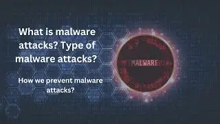 What is malware attacks Type of malware attacks? How we prevent malware attacks?