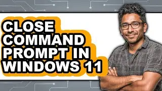 How to Close Command Prompt in Windows 11 - Full Guide