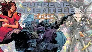 SUPREME CLIENTELE &bull; EPISODE 45: ULTIMATE SPIDEY, ULTIMATE X-MEN & AINT NO GRAVE! 6/26/24