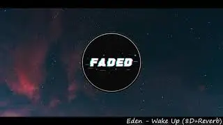 Eden - Wake Up (8D + Reverb)