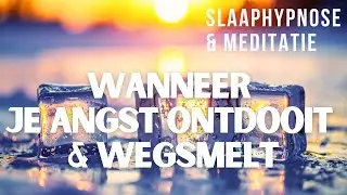 Slaapmeditatie & Hypnose | Wanneer Je Angst Ontdooit & Wegsmelt | Voor Meer Vrijheid In Doen & Laten