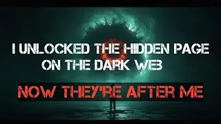 I UNLOCKED THE HIDDEN PAGE ON DARK WEB ....NOW THEY,R AFTER ME