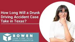 How Long Will a Drunk Driving Accident Case Take in Texas? | Learn What to Expect Now!