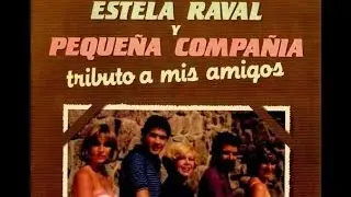 Estela Raval y Pequeña Compañia - Tributo a Mis Amigos (Lado A)