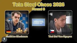 🇩🇪 Matthias Bluebaum vs Thai Dai Van Nguyen 🇨🇿 | Tata Steel Chess 2026 | Round 8