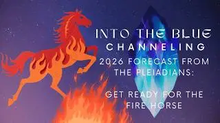 Hello 2026! The Pleiadians Say Prepare for the Fire Horse