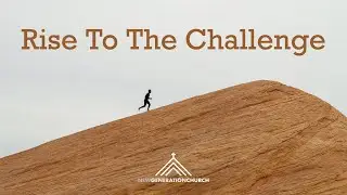 Rise to the Challenge - Sunday Service - New Generation Church 202#