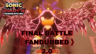 Sonic X Shadow Generations - Final Battle 《Fandubbed》 2.0
