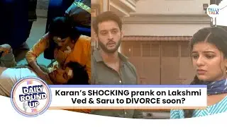 Mangal Lakshmi | Karan's DANGEROUS prank on Lakshmi | Saru | Saru & Ved headed for a DIVORCE?