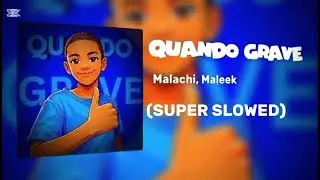 Malachi, Maleek - Quando Grave (Super Slowed)