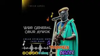 W&Oslash;R GENERAL JAMES OBUR AYWOK BY THOMAS ABAN KUR (C&Oslash;LL&Oslash; SONGS)