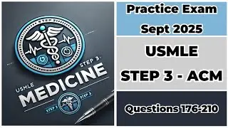 Practice Exam Sept 2025 | Q:176-210 | USMLE STEP 3 ACM | United States Medical Licensing Examination