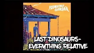 Last Dinosaurs- Everything Relative [Lyrics]