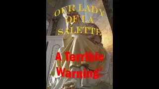 Our Lady of La Salette - A Terrible Warning
