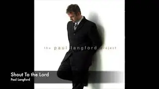 Shout To the Lord - Paul Langford