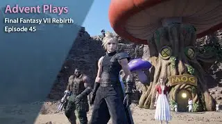 Advent Plays: Final Fantasy VII Rebirth - Episode 45