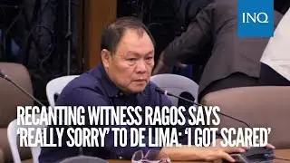 Recanting witness Ragos says &lsquo;really sorry&rsquo; to de Lima: &lsquo;I got scared'
