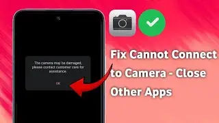 how to fix Cannot Connect to Camera - Close Other Apps Using Camera or Flashlight(100% Solution)