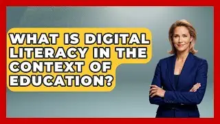 What Is Digital Literacy in the Context of Education? | Safe AI for The Classroom News