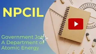 NPCIL Job. Huge recruitment by Government company.