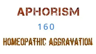 What is homeopathic aggravation in acute disease |  aphorism 160 detailed explanation .