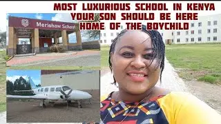 MERISHAW SCHOOL - The Most LUXURIOUS School in Kenya// HOME of the BOYCHILD