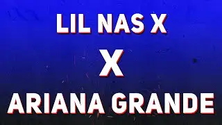 Lil Nas X x Ariana Grande - 