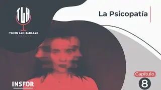 Tras la Huella. Cap.8: La Psicopatía