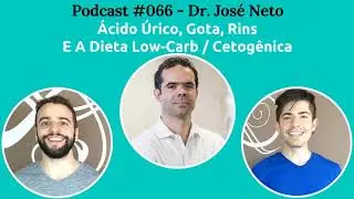 Podcast #066 — Dr José Neto: Ácido Úrico, Gota, E A Arte E Ciência De Tratar Gente