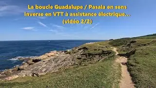 La boucle Guadalup&eacute; / Pasaia en sens inverse en VTT &agrave; assistance &eacute;lectrique... (vid&eacute;o 2/2)