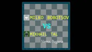 Milko Bobotsov vs Mikhail Tal, Varna, Bugaria