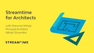 Streamtime for Architects with Warwick Mihaly