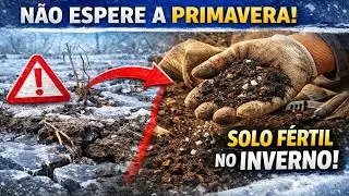 NÃO ESPERE a Primavera! O Segredo para um Solo Fértil Começa no INVERNO.