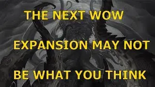 The Next WoW Expansion May Not Be What You Think (8.0 Speculation/Fan Concept)
