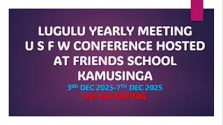 🔴 LIVE:  LUGULU YEARLY MEETING USFW CONFERENCE DAY THREE