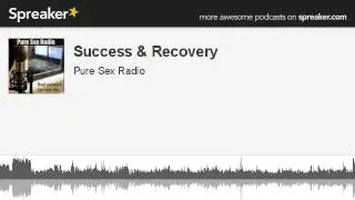 Success & Recovery (Pure Sex Radio)