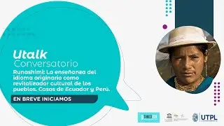UTALK: Runashimi - La ense&ntilde;anza del idioma originario como revitalizador cultural de los pueblos