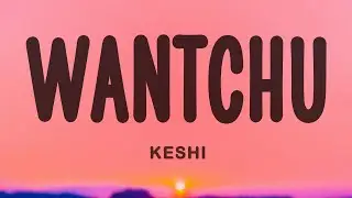 Keshi - WANTCHU