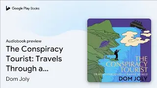 The Conspiracy Tourist: Travels Through a&hellip; by Dom Joly &middot; Audiobook preview