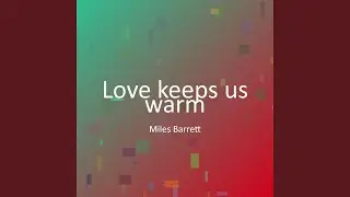 Love keeps us warm