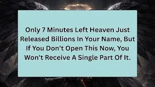 Only 7 Minutes Left Heaven Just Released Billions In Your Name, But If You Don&rsquo;t Open This Now, You.