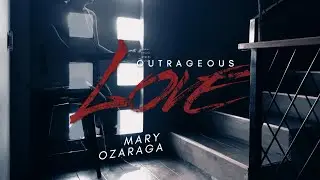 Mary Oz - Outrageous Love (Official Lyric Video)